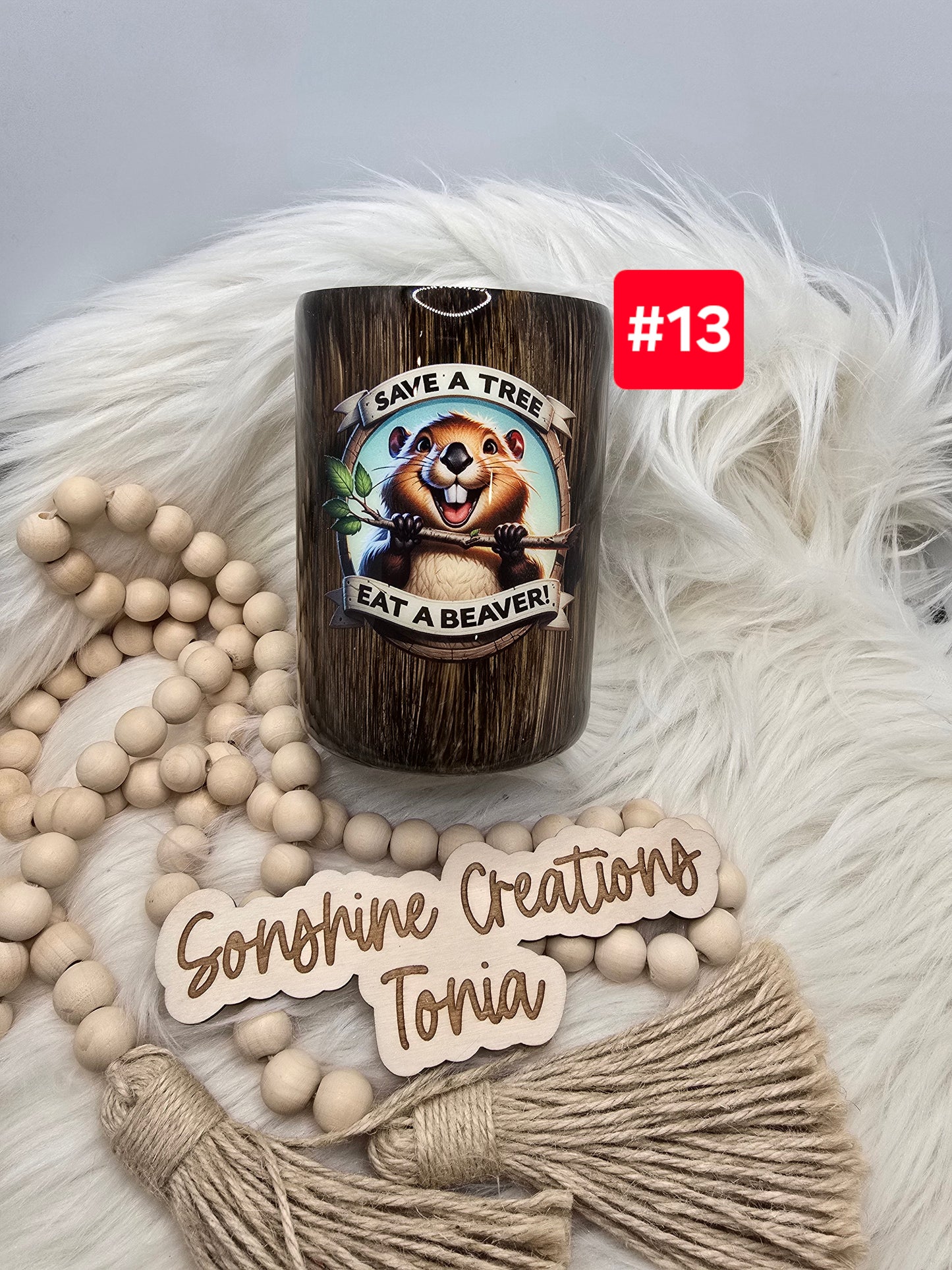 #13- Live Sale 07/13/2025 - 14oz Thick- "Save a tree eat a beaver"