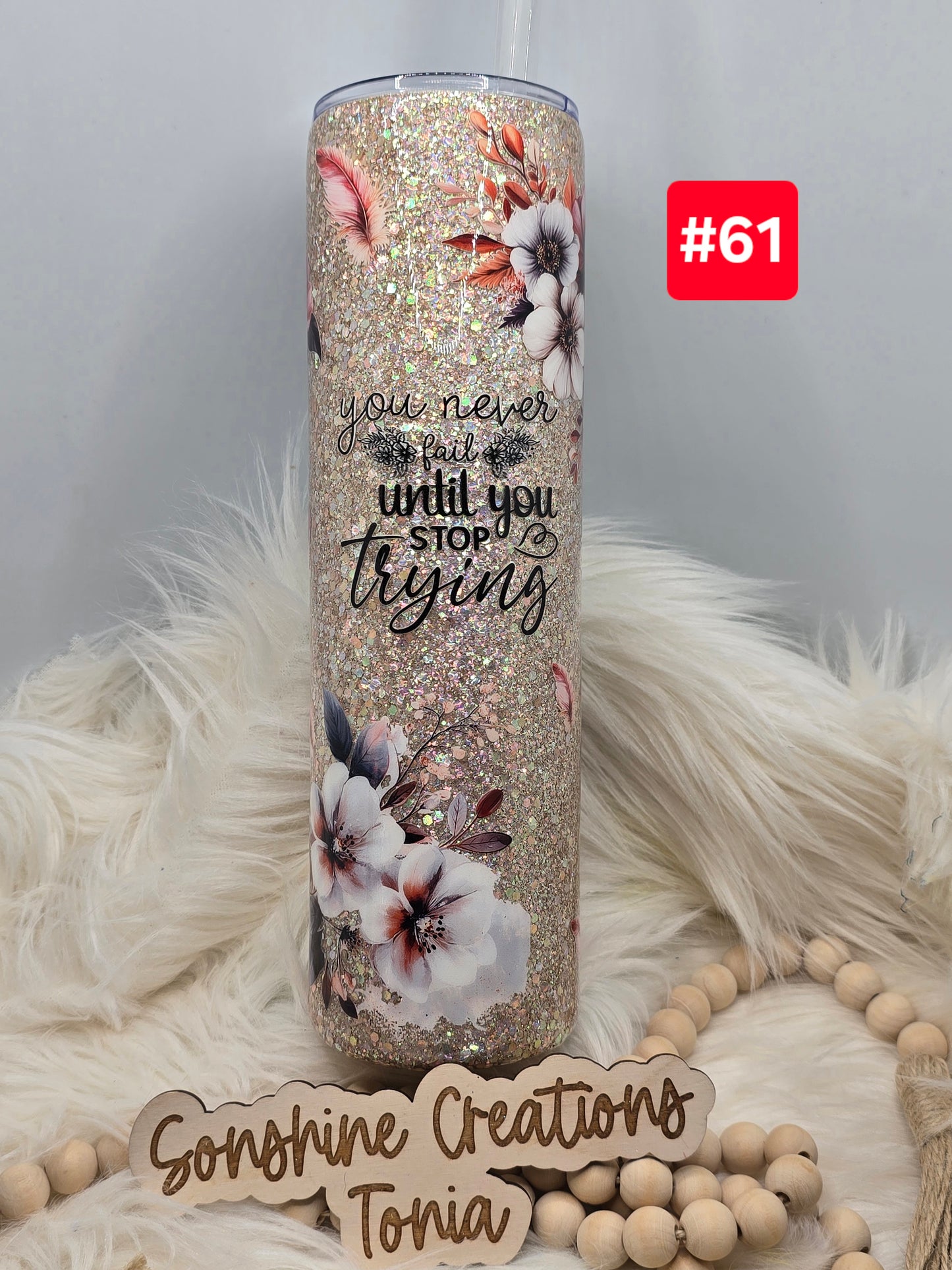 #61 Live Sale 2/01/2026 - 35oz Skinny- Sabastian glitter- Flowers- You never fail until you stop trying