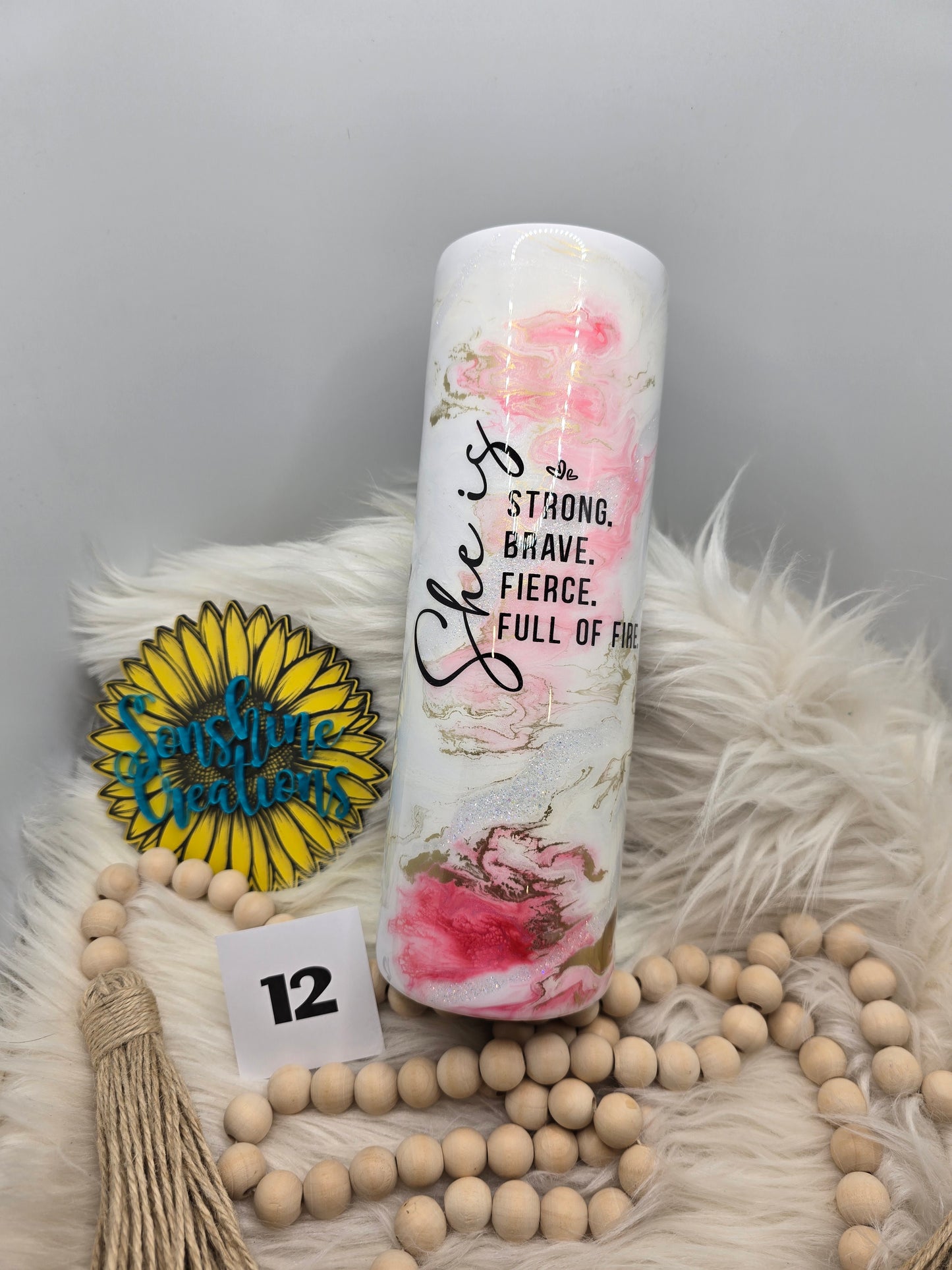 #12 - 30oz Skinny- Girl tattoo- "She is, Strong, Brave, Fierce, Full of fire