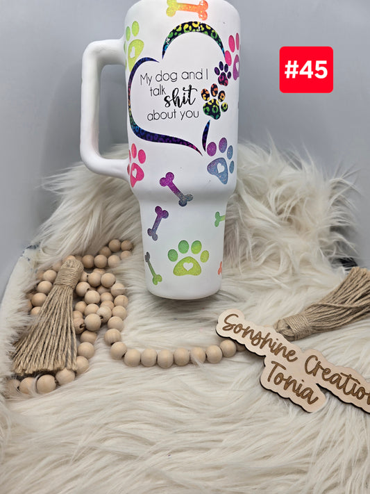 #45- Live Sale 09/14/2025 - 40 oz. Handle: My dog and I talk shit about you