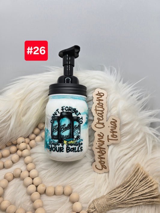 LIVE SALE 5/042025 - #26- 16oz glass mason jar Soap Dispenser " Don't forger to wash and sanitize your b*lls"