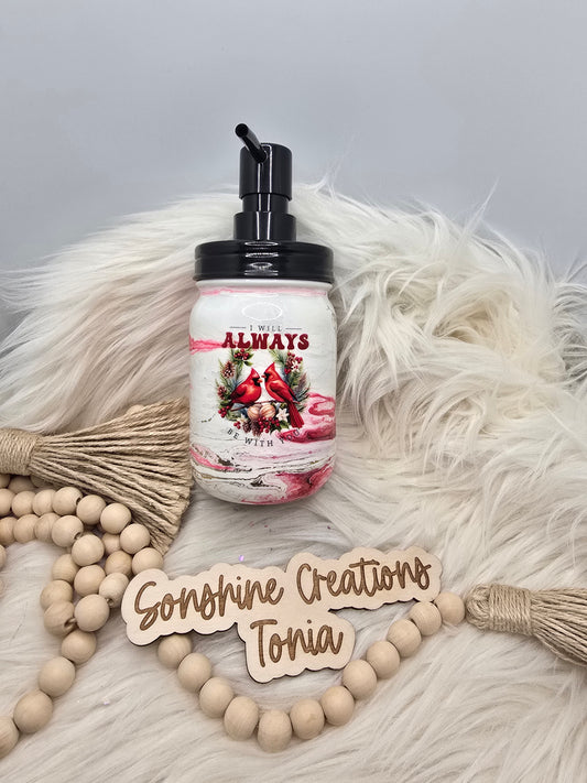 10/03/25 Tonia's Live Creations - 16oz Soap Dispenser- Cardinals "I will always be with you"