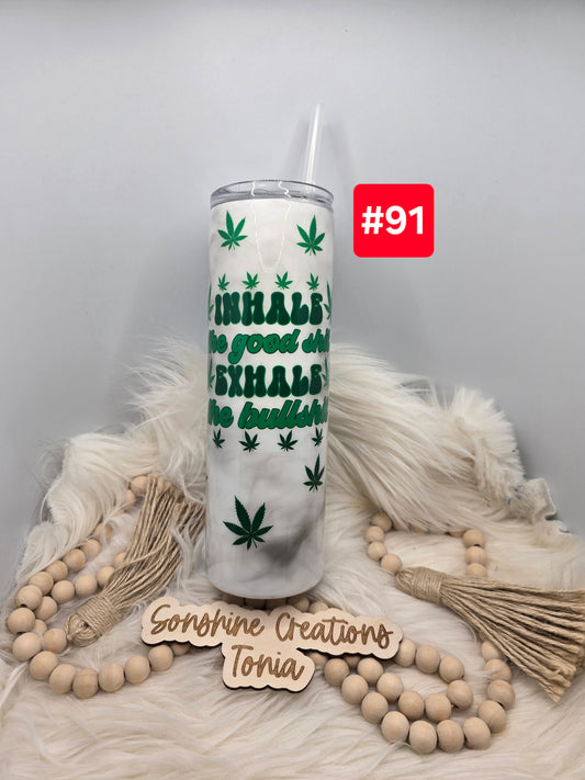 #91 Live Sale 3/15/2026 - 30oz skinny- 420 (Inhale the good $hit, exhale the bull$hit)