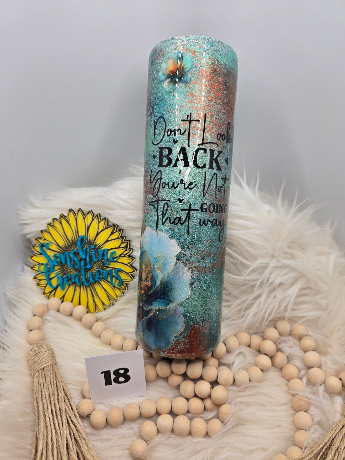 #18 - 35oz Skinny- Teal, copper patina- Don't look back quote with flowers